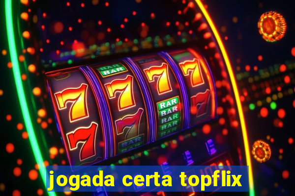 jogada certa topflix